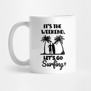 It's the weekend. Let's go surfing! Mug